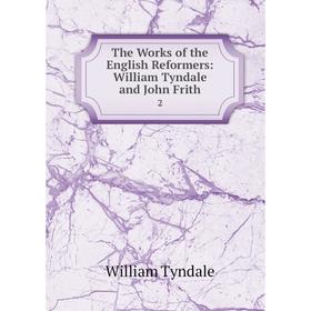 

Книга The Works of the English Reformers: William Tyndale and John Frith. 2