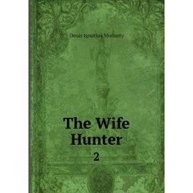

Книга The Wife Hunter 2