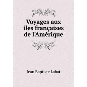 

Книга Voyages aux iles françaises de l'Amérique