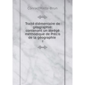 

Книга Traité élémentaire de géographie: contenant un abrégé méthodique de Précis de la géographie. 2