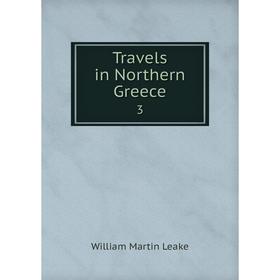 

Книга Travels in Northern Greece. 3