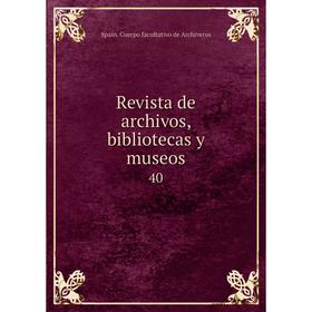 

Книга Revista de archivos, bibliotecas y museos 40