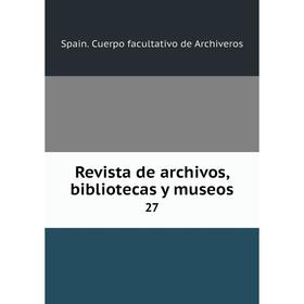 

Книга Revista de archivos, bibliotecas y museos 27