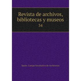 

Книга Revista de archivos, bibliotecas y museos 34