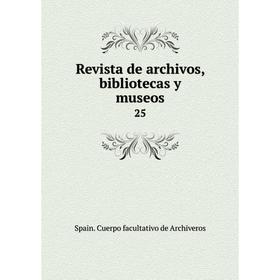 

Книга Revista de archivos, bibliotecas y museos 25