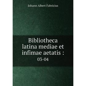 

Книга Bibliotheca latina mediae et infimae aetatis: 03-04