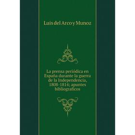 

Книга La prensa periódica en España durante la guerra de la Independencia, 1808-1814; apuntes bibliograficos