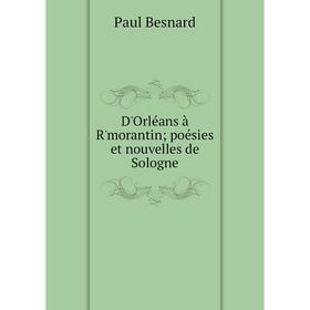 

Книга D'Orléans à R'morantin; poésies et nouvelles de Sologne