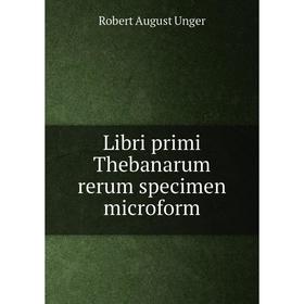 

Книга Libri primi Thebanarum rerum specimen microform