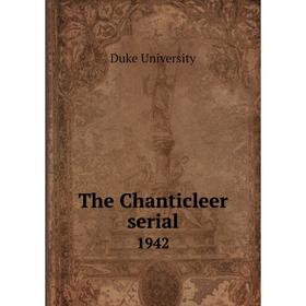 

Книга The Chanticleer serial 1942