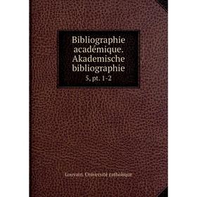 

Книга Bibliographie académique. Akademische bibliographie 5, pt. 1-2
