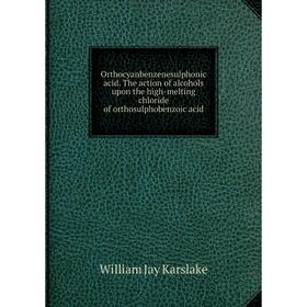 

Книга Orthocyanbenzenesulphonic acid The action of alcohols upon the high-melting chloride of orthosulphobenzoic acid