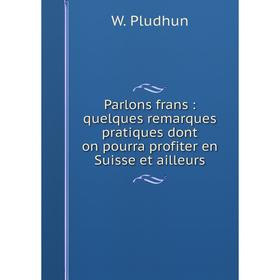 

Книга Parlons frans: quelques remarques pratiques dont on pourra profiter en Suisse et ailleurs