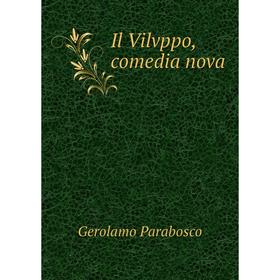 

Книга Il Vilvppo, comedia nova