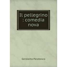 

Книга Il pellegrino: comedia nova