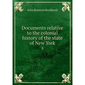 

Книга Documents relative to the colonial history of the state of New York 8