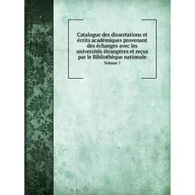 

Книга Catalogue des dissertations et écrits académiques provenant des échanges avec les universités étrangères et reçus par le Bibliothèque nationale