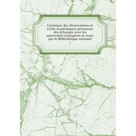 

Книга Catalogue des dissertations et écrits académiques provenant des échanges avec les universités étrangères et reçus par le Bibliothèque national 2