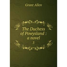 

Книга The Duchess of Powysland: a novel 3