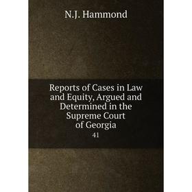

Книга Reports of Cases in Law and Equity, Argued and Determined in the Supreme Court of Georgia 41