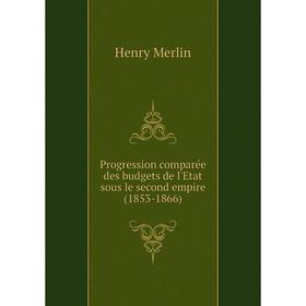 

Книга Progression comparée des budgets de l'Etat sous le second empire (1853-1866)