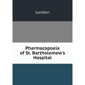

Книга Pharmacopoeia of St. Bartholomew's Hospital