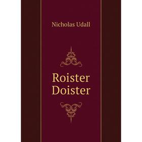 

Книга Roister Doister