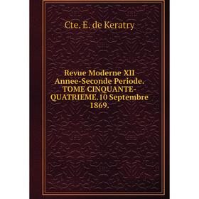 

Книга Revue Moderne XII Annee-Seconde Periode. TOME CINQUANTE-QUATRIEME. 10 Septembre 1869.