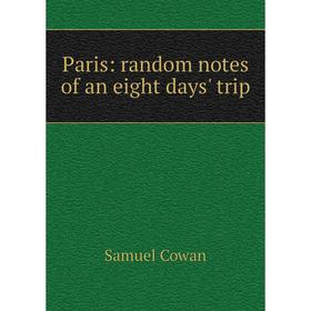 

Книга Paris: random Notes of an eight days' trip