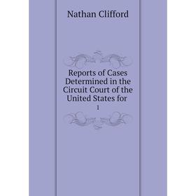 

Книга Reports of Cases Determined in the Circuit Court of the United States for. 1