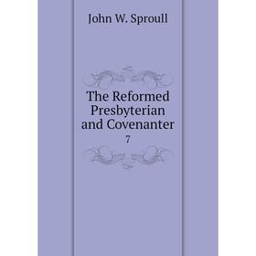 

Книга The Reformed Presbyterian and Covenanter 7