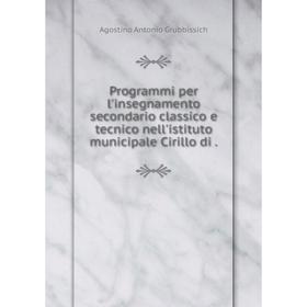 

Книга Programmi per l'insegnamento secondario classico e tecnico nell'istituto municipale Cirillo di.