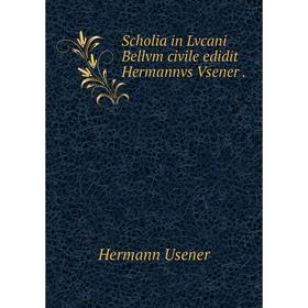 

Книга Scholia in Lvcani Bellvm civile edidit Hermannvs Vsener.