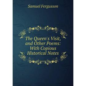 

Книга The Queen's Visit, and Other Poems: With Copious Historical Notes