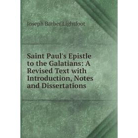 

Книга Saint Paul's Epistle to the Galatians: A Revised Text with Introduction, Notes and Dissertations