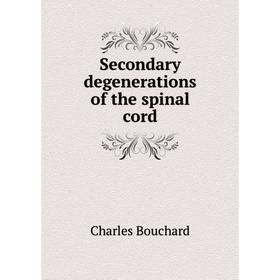 

Книга Secondary degenerations of the spinal cord