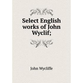 

Книга Select English works of John Wyclif;