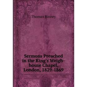 

Книга Sermons Preached in the King's Weigh-house Chapel, London, 1829-1869