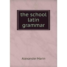 

Книга The school latin grammar