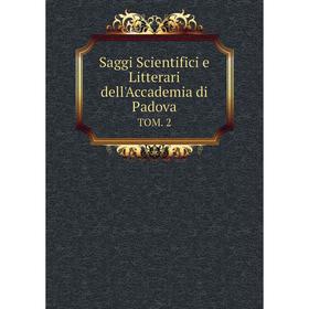 

Книга Saggi Scientifici e Litterari dell'Accademia di Padova TOM. 2