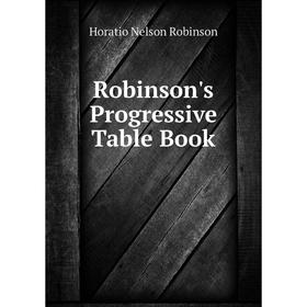 

Книга Robinson's Progressive Table Book