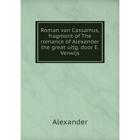 

Книга Roman van Cassamus, fragment of The romance of Alexander the great uitg. door E. Verwijs