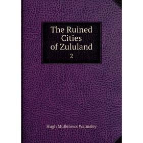 

Книга The Ruined Cities of Zululand 2