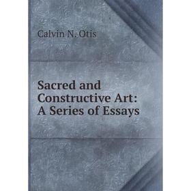 

Книга Sacred and Constructive Art: A Series of Essays