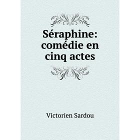 

Книга Séraphine: comédie en cinq actes