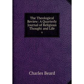 

Книга The Theological Review: A Quarterly Journal of Religious Thought and Life 6
