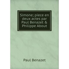 

Книга Simone; piece en deux actes par Paul Benazet & Philippe About
