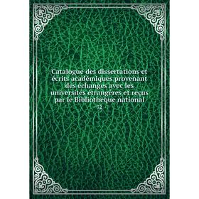 

Книга Catalogue des dissertations et écrits académiques provenant des échanges avec les universités étrangères et reçus par le Bibliothèque national 3