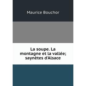 

Книга La soupe La montagne et la vallée; saynètes d'Alsace