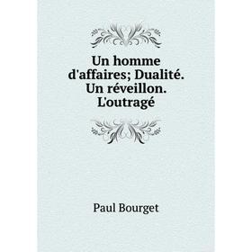 

Книга Un homme d'affaires; Dualité. Un réveillon. L'outragé